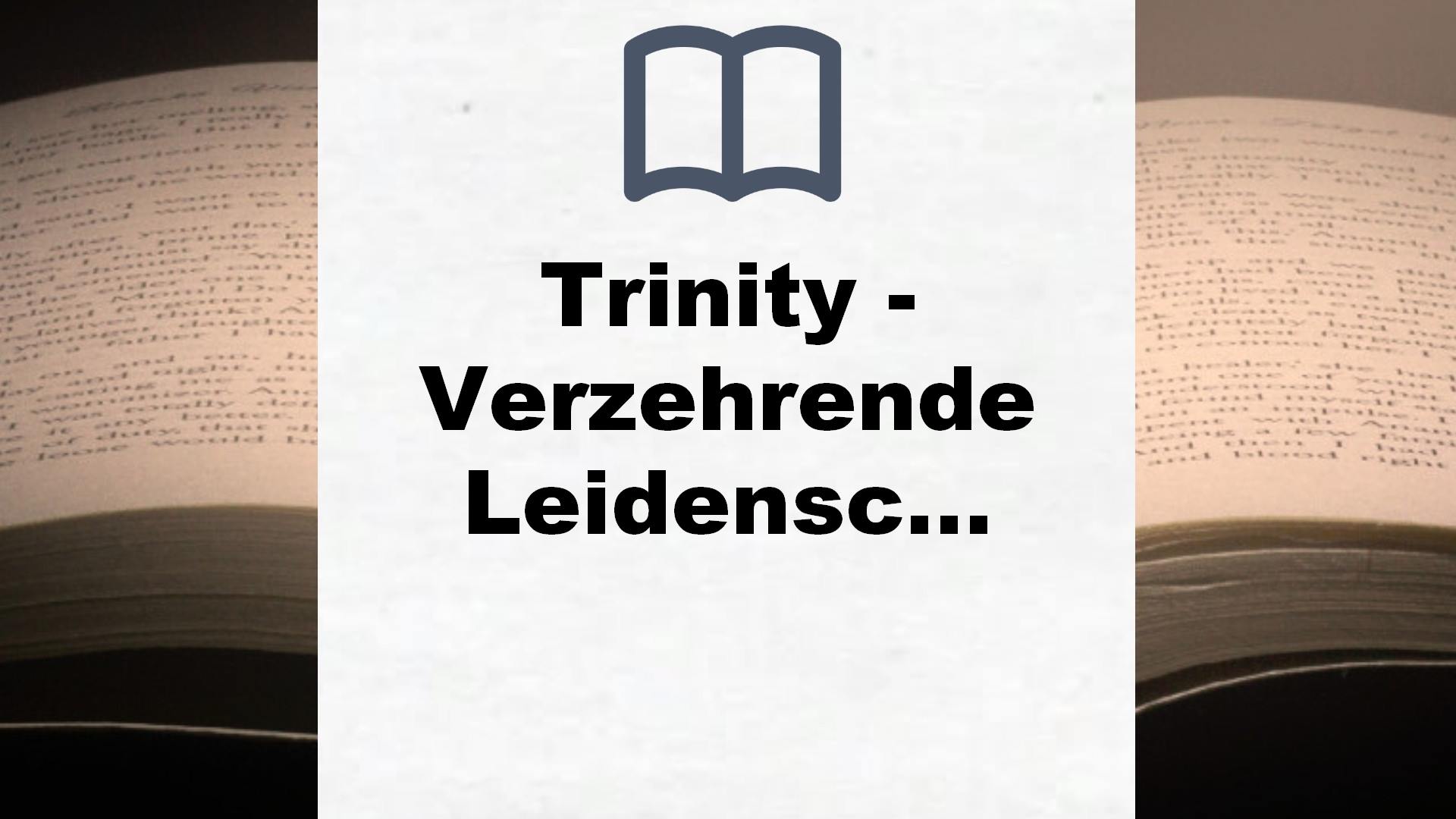 Trinity – Verzehrende Leidenschaft: Ein neues Leben. Eine große Liebe. Eine tödliche Gefahr. Der erste Band der Trinity-Serie der Erfolgsautorin (Die Trinity-Serie, Band 1) – Buchrezension