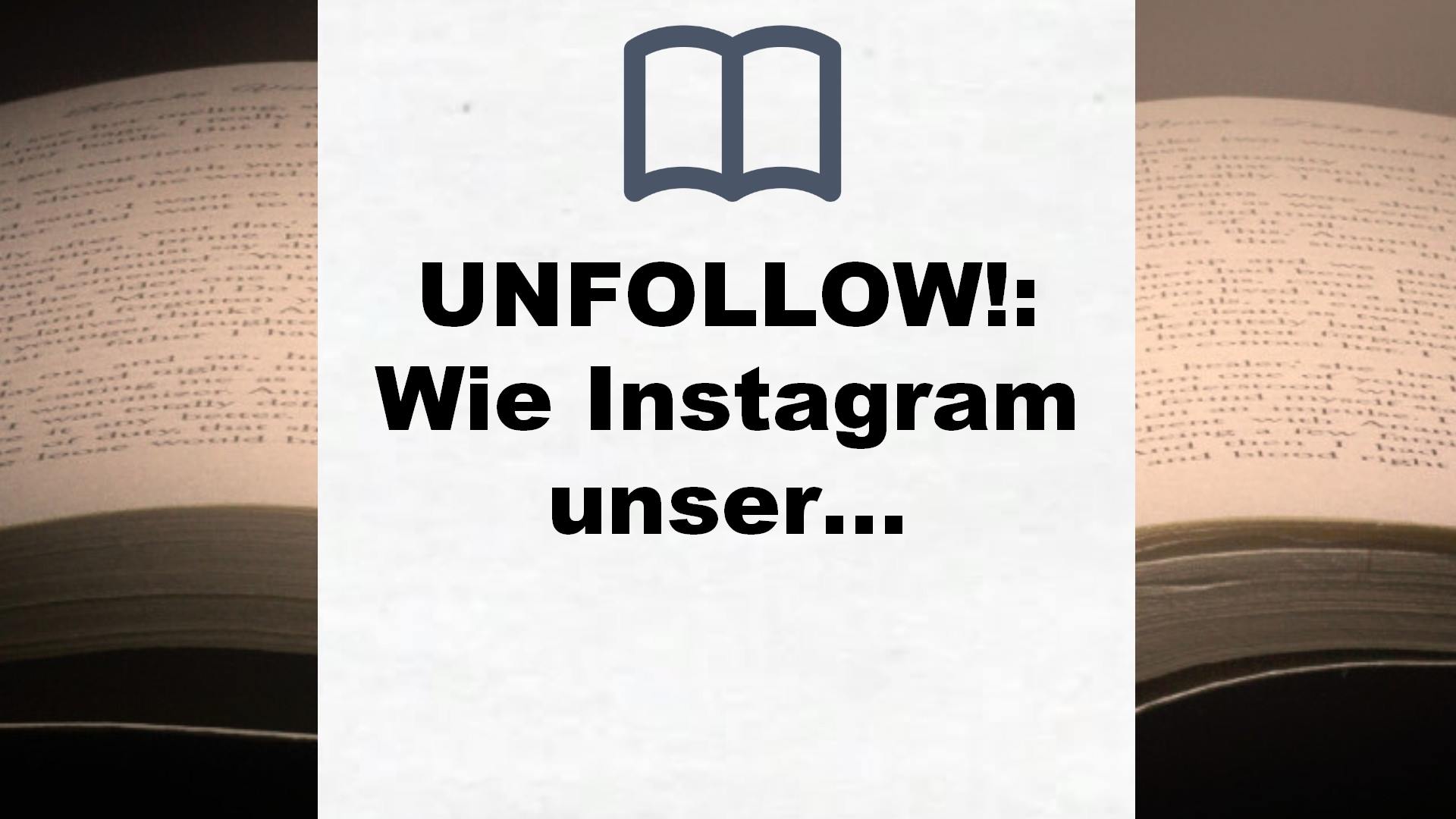 UNFOLLOW!: Wie Instagram unser Leben zerstört (SPIEGEL-Bestseller) – Buchrezension