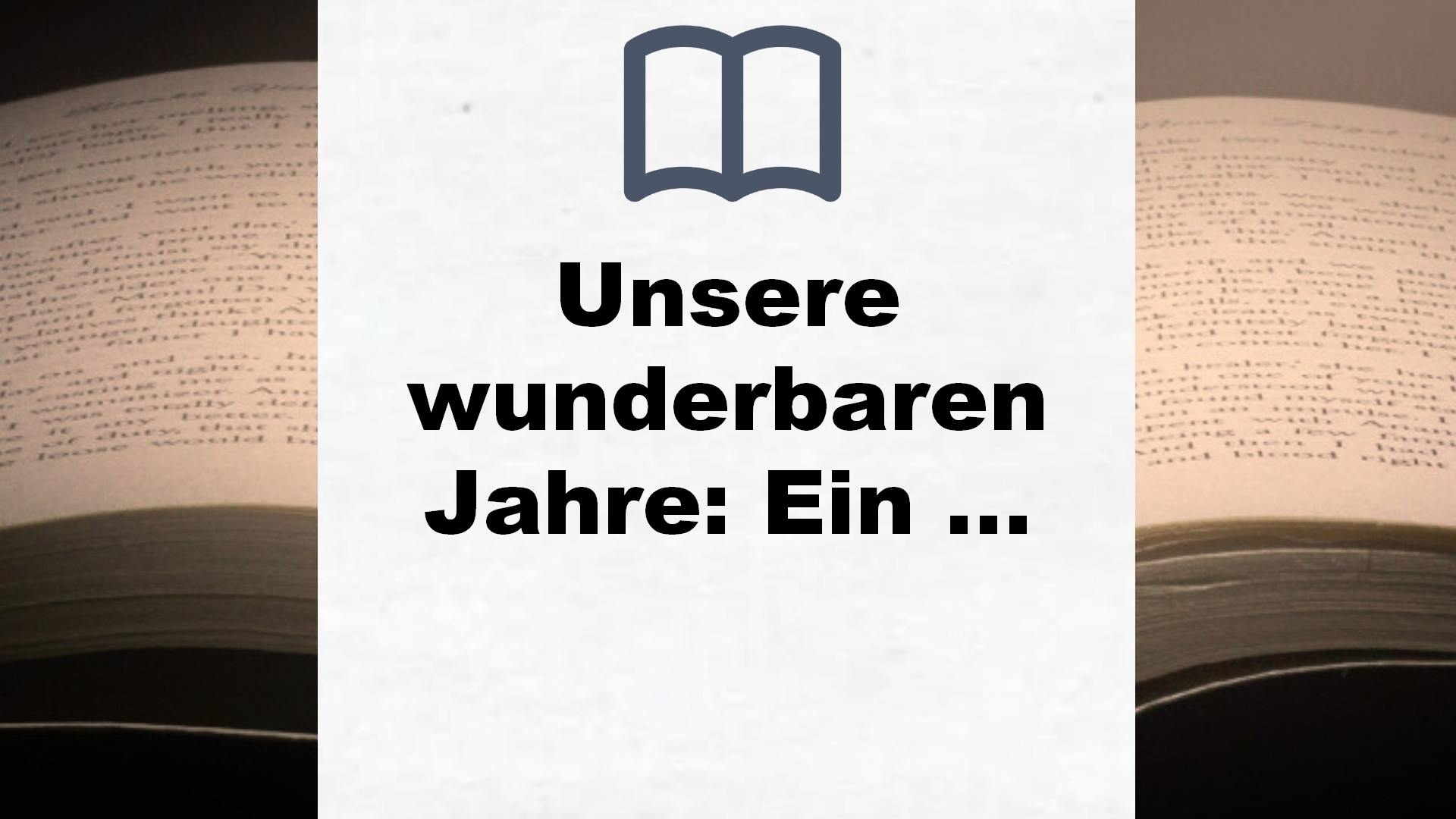 Unsere wunderbaren Jahre: Ein deutsches Märchen. Roman (Fischer Taschenbibliothek) – Buchrezension