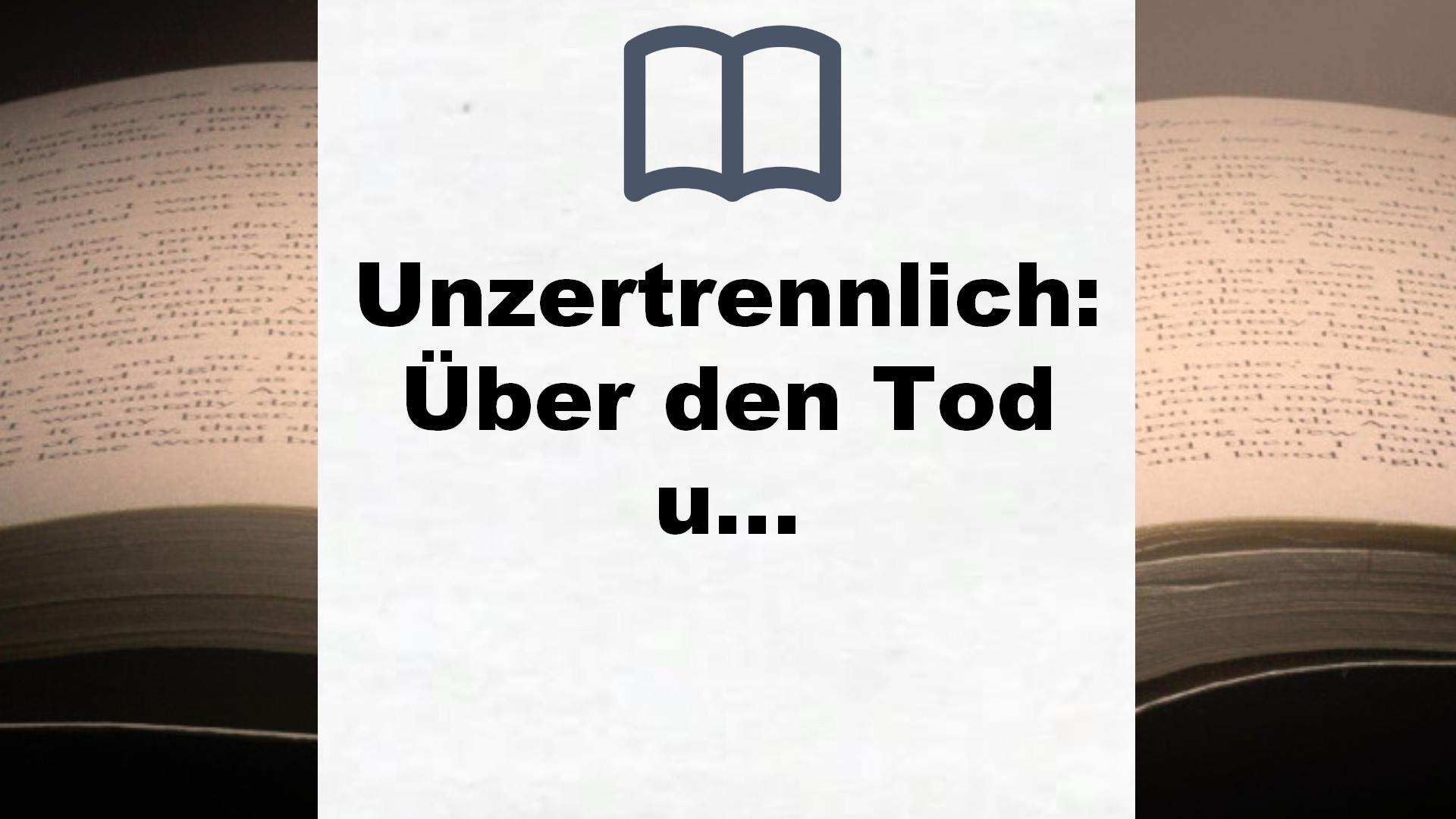 Unzertrennlich: Über den Tod und das Leben – Buchrezension