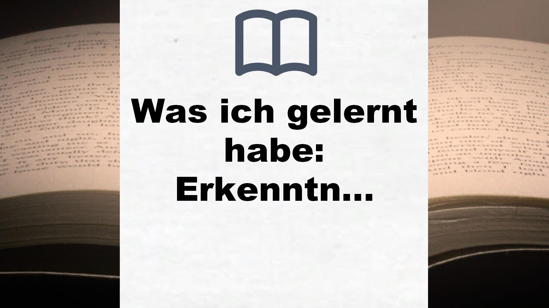 Was ich gelernt habe: Erkenntnisse für ein glückliches Leben – Buchrezension