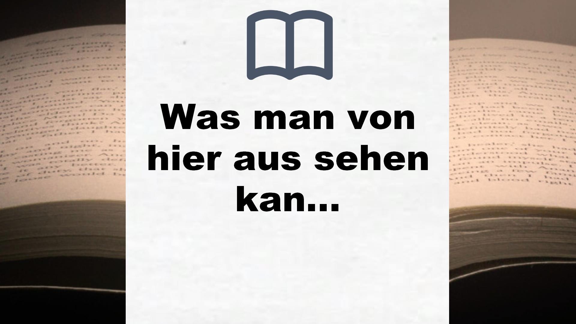 Was man von hier aus sehen kann: Roman – Buchrezension