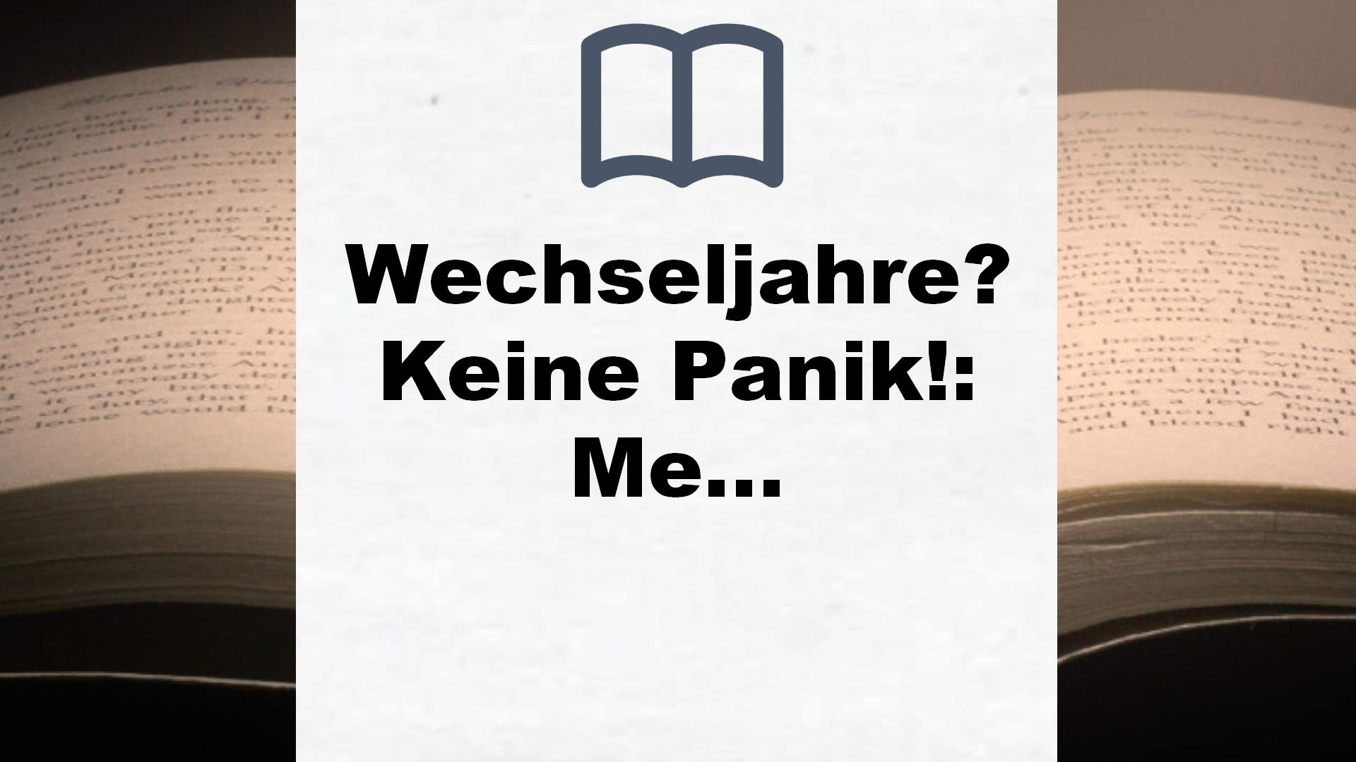 Wechseljahre? Keine Panik!: Meine 10 Geheimnisse, wie Sie auch bei Hitzewallungen cool bleiben – Buchrezension