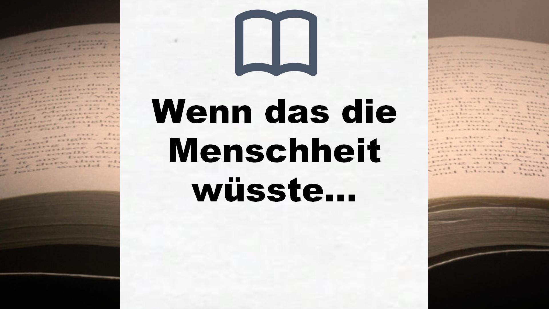 Wenn das die Menschheit wüsste…: Wir stehen vor den größten Enthüllungen aller Zeiten! – Buchrezension