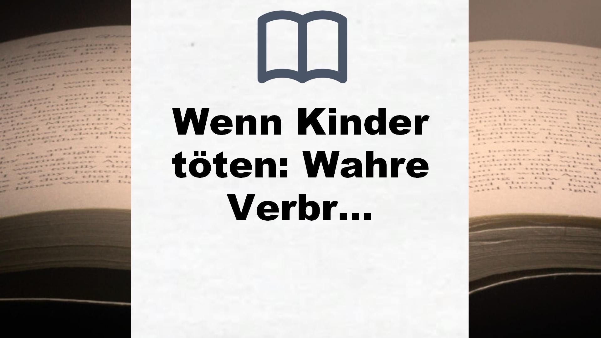 Wenn Kinder töten: Wahre Verbrechen – Deutschlands bekanntester Serienmordexperte klärt auf – Buchrezension