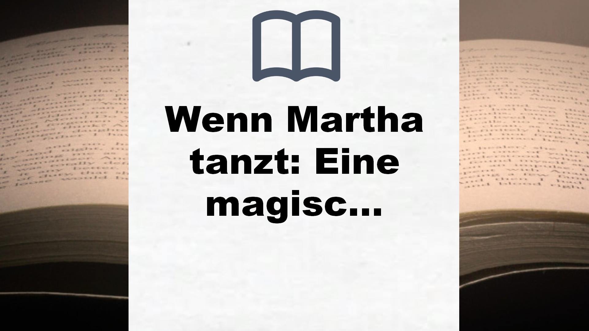 Wenn Martha tanzt: Eine magische Kindheit in Pommern und eine wilde Zeit am Bauhaus: Der Spiegel-Bestseller! – Buchrezension