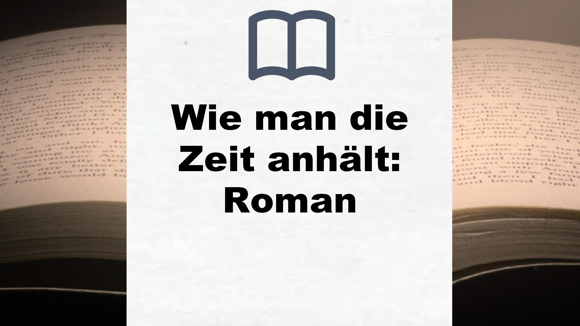 Wie man die Zeit anhält: Roman – Buchrezension