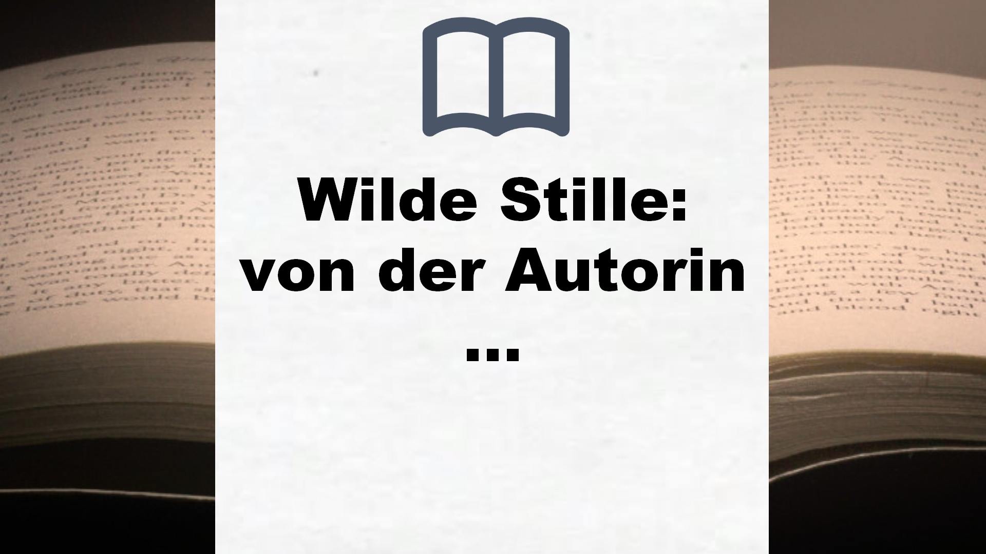 Wilde Stille: von der Autorin des Bestsellers »Der Salzpfad« (DuMont Welt – Menschen – Reisen) – Buchrezension