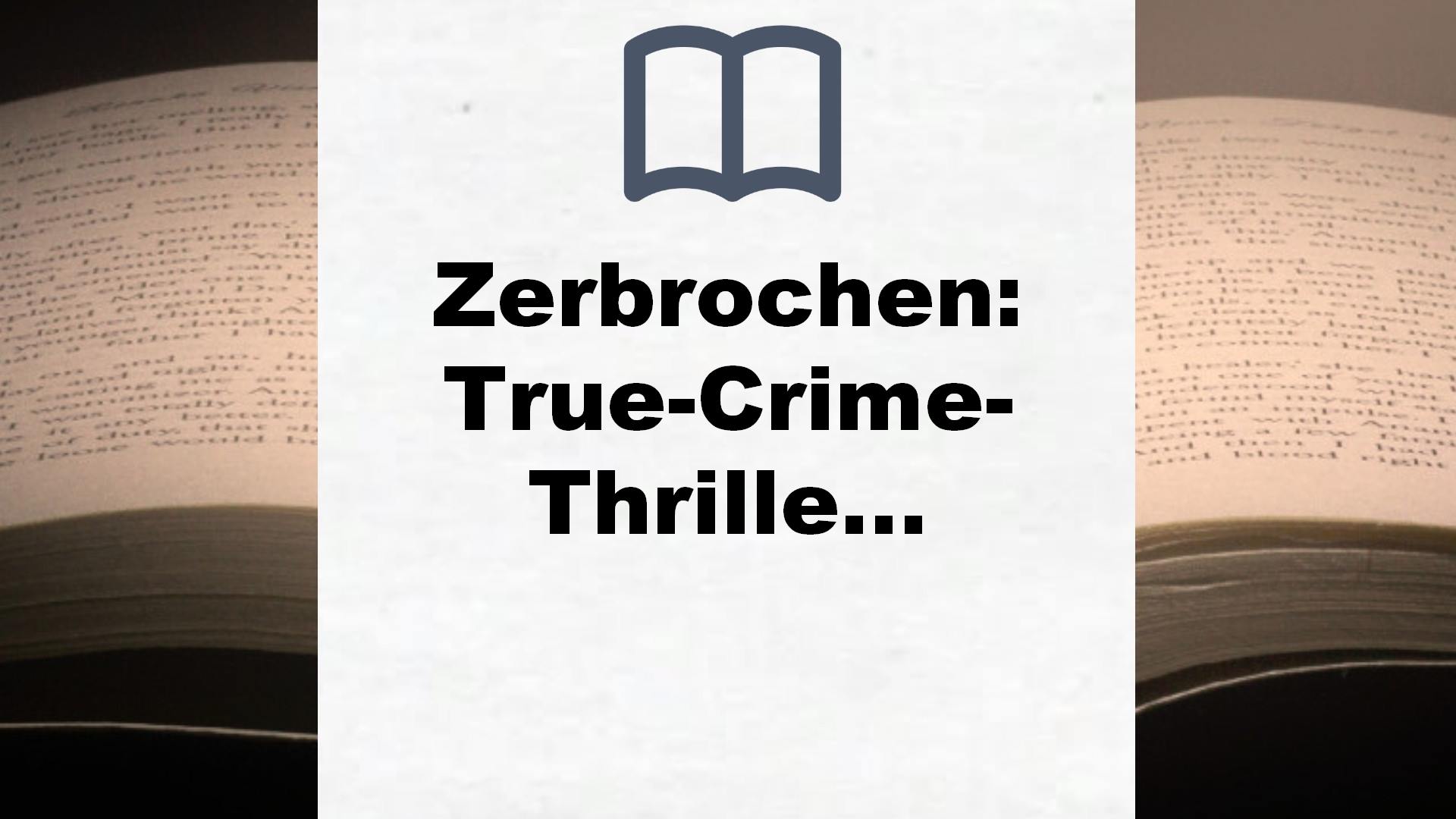 Zerbrochen: True-Crime-Thriller (Die Fred Abel-Reihe, Band 3) – Buchrezension
